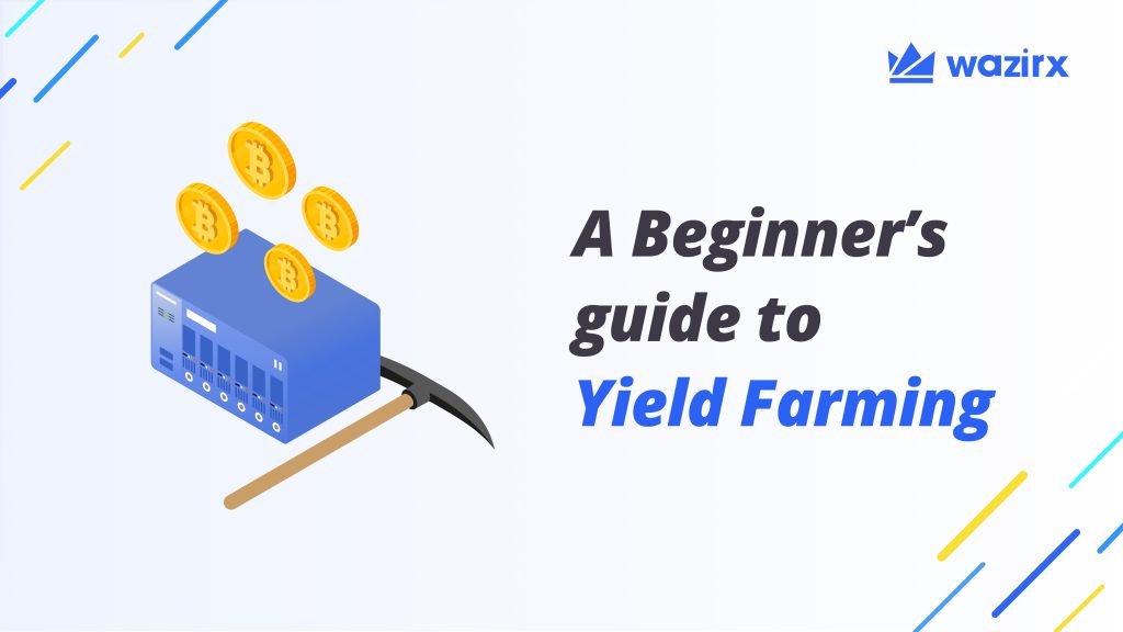 A Beginner’s Guide To Yield Farming: The Latest On the DeFi Hype Train