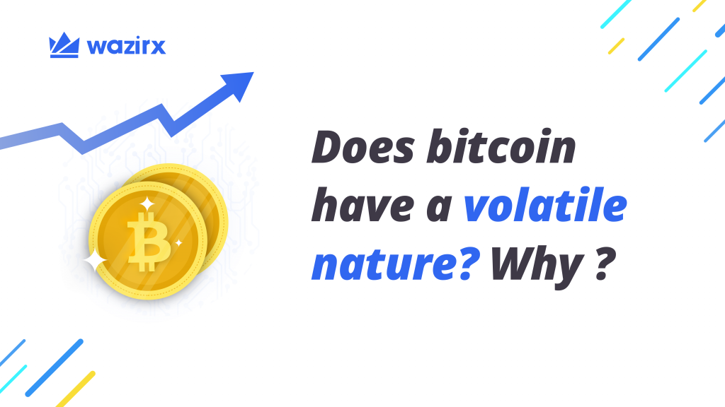 Does Bitcoin have a volatile nature? Why?