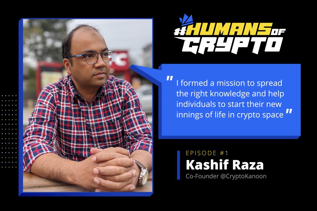 Highlights from #HumansOfCrypto: Episode 01: Failing & Getting Up – Kashif Raza, Co-Founder, Crypto Kanoon