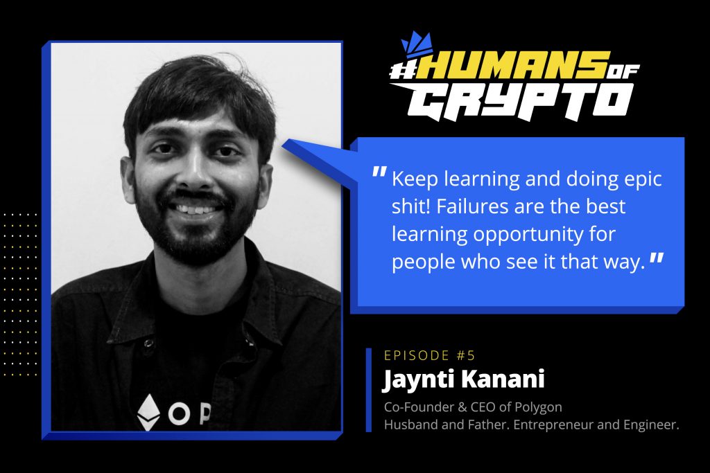 Highlights From #HumansOfCrypto: Episode 05: From earning INR 6,000 a month to becoming a billionaire – Jaynti Kanani, CEO of Polygon