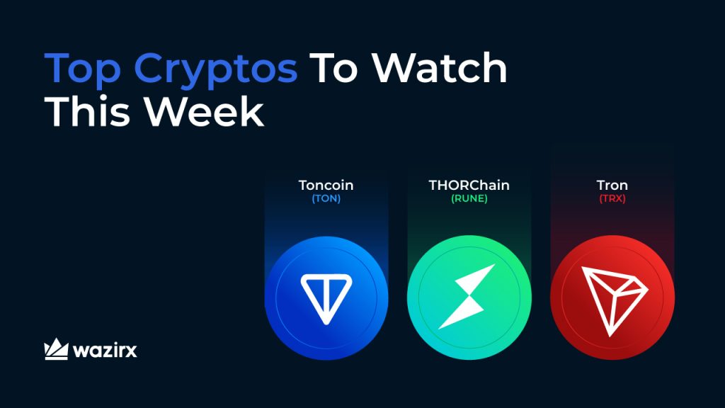 Top Cryptos to Watch This Week: Toncoin (TON), THORChain (RUNE), Tron (TRX)