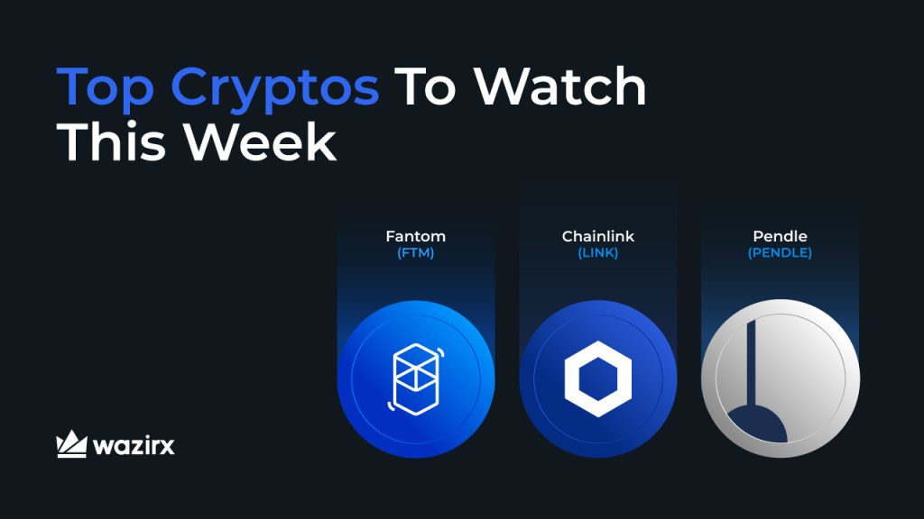 Top Cryptos to Watch This Week: Fantom (FTM), Chainlink (LINK), Pendle (PENDLE)