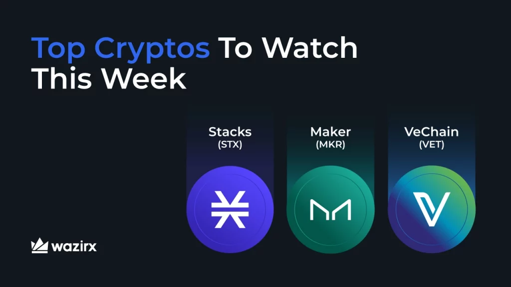 Top Cryptos To Watch This Week: Stacks (STX), Maker (MKR), VeChain (VET)